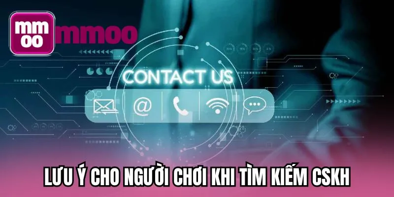Lưu ý cho người chơi khi tìm kiếm CSKH